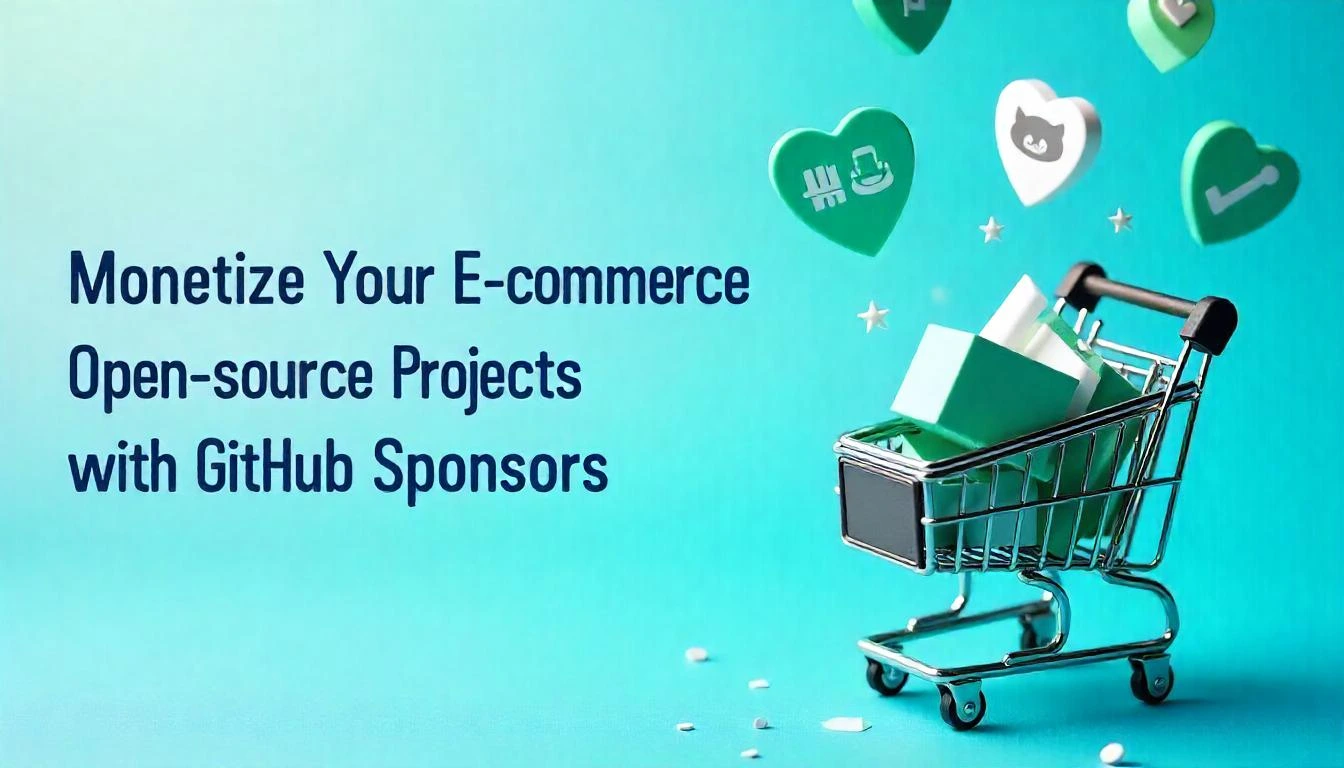 Monetize Your E-commerce Open-source Projects: A Beginner’s Guide to GitHub Sponsors